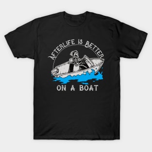 Afterlife is Better on a Boat T-Shirt